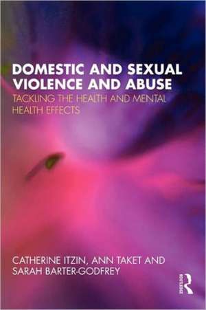 Domestic and Sexual Violence and Abuse: Tackling the Health and Mental Health Effects de Catherine Itzin