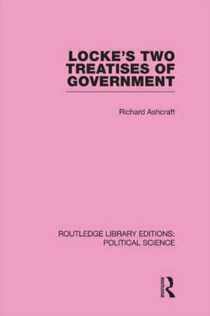 Locke's Two Treatises of Government (Routledge Library Editions: Political Science Volume 17) de Richard Ashcraft