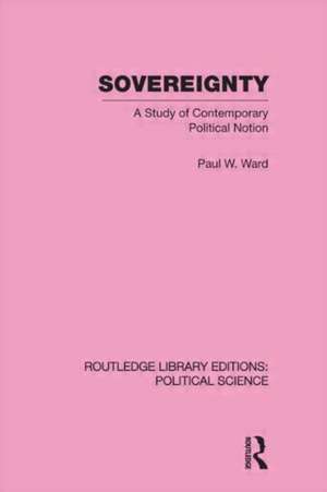 Sovereignty (Routledge Library Editions: Political Science Volume 37) de Paul Ward