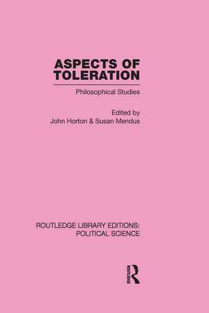 Aspects of Toleration Routledge Library Editions: Political Science Volume 41 de John Horton