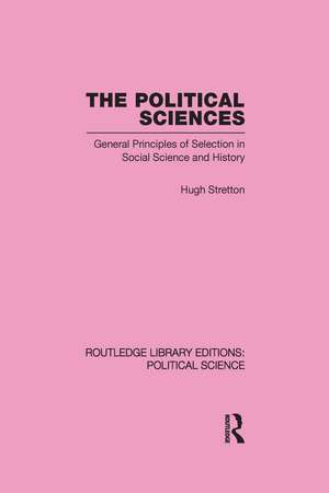 The Political Sciences: General Principles of Selection in Social Science and History de Hugh Stretton