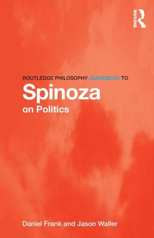 Routledge Philosophy GuideBook to Spinoza on Politics de Daniel Frank