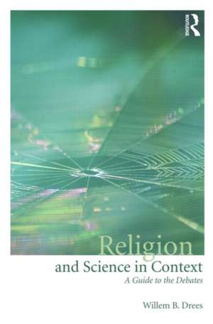 Religion and Science in Context: A Guide to the Debates de Willem B. Drees