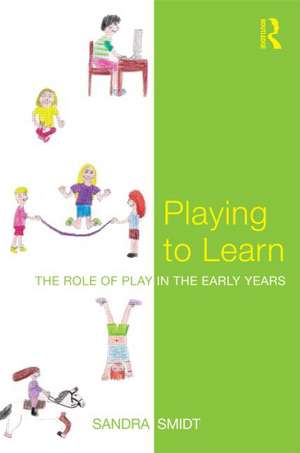 Playing to Learn: The role of play in the early years de Sandra Smidt