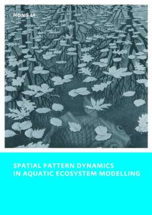 Spatial Pattern Dynamics in Aquatic Ecosystem Modelling: UNESCO-IHE PhD Thesis de Hong Li