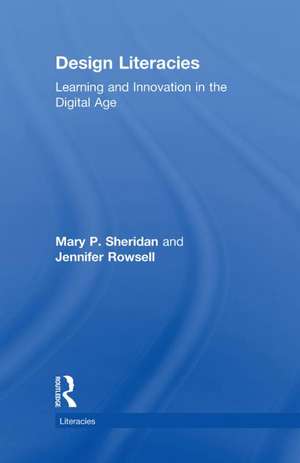 Design Literacies: Learning and Innovation in the Digital Age de Mary P. Sheridan