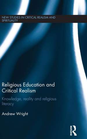 Religious Education and Critical Realism: Knowledge, Reality and Religious Literacy de Andrew Wright