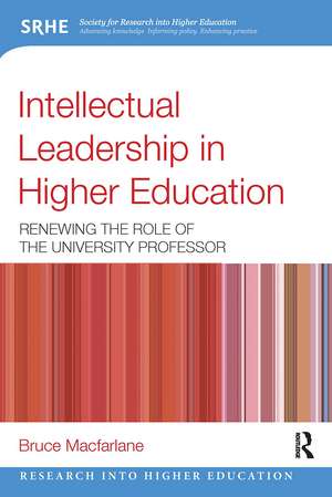 Intellectual Leadership in Higher Education: Renewing the role of the university professor de Bruce Macfarlane