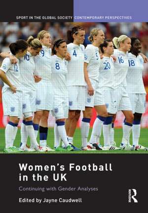 Women's Football in the UK: Continuing with Gender Analyses de Jayne Caudwell