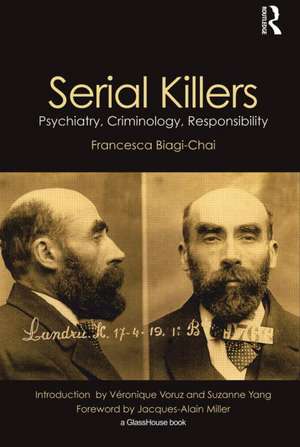 Serial Killers: Psychiatry, Criminology, Responsibility de Francesca Biagi-Chai