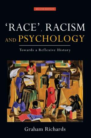 Race, Racism and Psychology: Towards a Reflexive History de Graham Richards