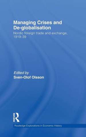 Managing Crises and De-Globalisation: Nordic Foreign Trade and Exchange, 1919-1939 de Sven-Olof Olsson