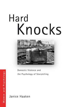 Hard Knocks: Domestic Violence and the Psychology of Storytelling de Janice Haaken