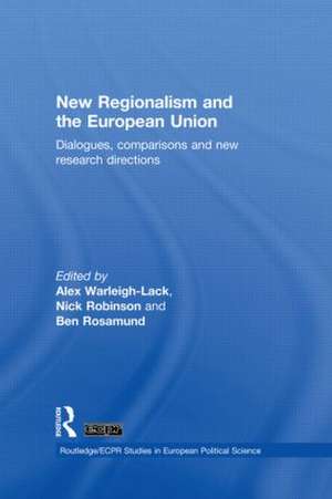 New Regionalism and the European Union: Dialogues, Comparisons and New Research Directions de Alex Warleigh-Lack