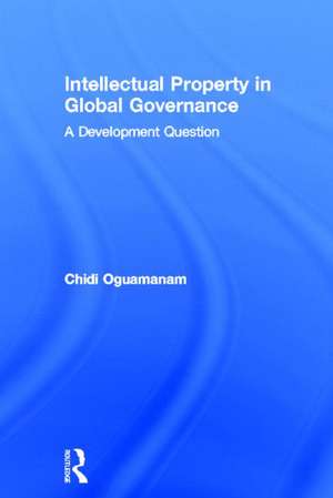 Intellectual Property in Global Governance: A Development Question de Chidi Oguamanam