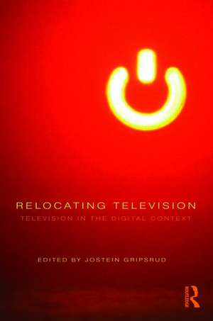 Relocating Television: Television in the Digital Context de Jostein Gripsrud