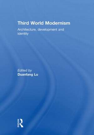 Third World Modernism: Architecture, Development and Identity de Duanfang Lu