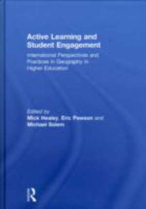 Active Learning and Student Engagement: International Perspectives and Practices in Geography in Higher Education de Mick Healey