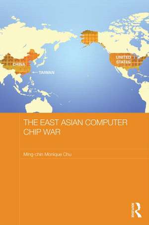 The East Asian Computer Chip War de Ming-chin Monique Chu