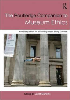 The Routledge Companion to Museum Ethics: Redefining Ethics for the Twenty-First Century Museum de Janet Marstine