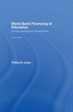 World Bank Financing of Education: Lending, Learning and Development de Phillip W. Jones