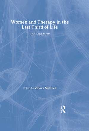 Women and Therapy in the Last Third of Life: The Long View de Valory Mitchell