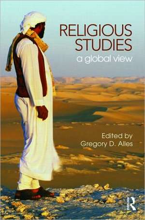 Religious Studies: A Global View de Gregory D. Alles