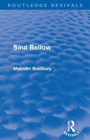 Saul Bellow (Routledge Revivals) de Malcolm Bradbury