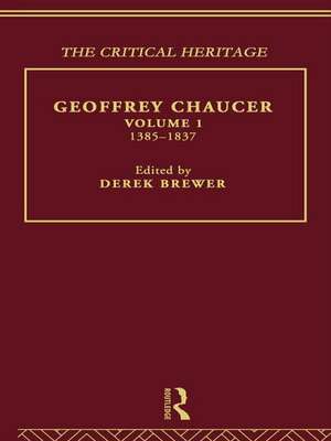 Geoffrey Chaucer: The Critical Heritage Volume 1 1385-1837 de Derek Brewer