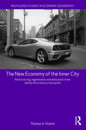 The New Economy of the Inner City: Restructuring, Regeneration and Dislocation in the 21st Century Metropolis de Thomas A. Hutton