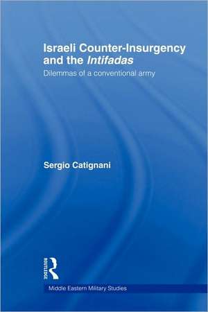 Israeli Counter-Insurgency and the Intifadas: Dilemmas of a Conventional Army de Sergio Catignani