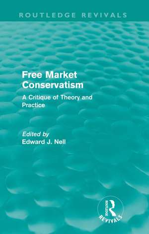 Free Market Conservatism (Routledge Revivals): A Critique of Theory & Practice de Edward Nell