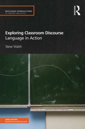 Exploring Classroom Discourse: Language in Action de Steve Walsh