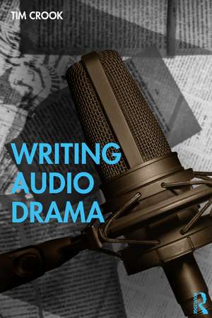 Writing Audio Drama de Tim Crook