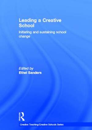 Leading a Creative School: Initiating and Sustaining School Change de Ethel Sanders