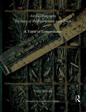 An Autobiography or The Story of My Experiments with Truth: A Table of Concordance de Tridip Suhrud