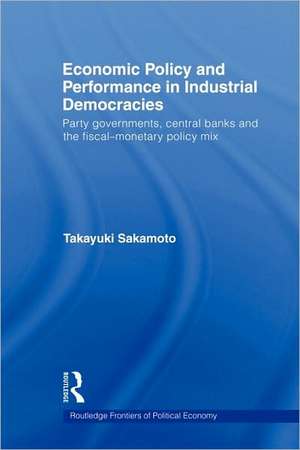 Economic Policy and Performance in Industrial Democracies: Party Governments, Central Banks and the Fiscal-Monetary Policy Mix de Takayuki Sakamoto