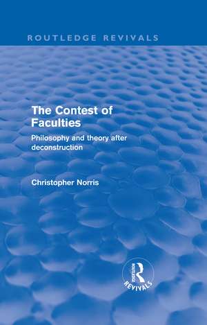 Contest of Faculties (Routledge Revivals): Philosophy and Theory after Deconstruction de Christopher Norris