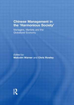 Chinese Management in the 'Harmonious Society': Managers, Markets and the Globalized Economy de Malcolm Warner