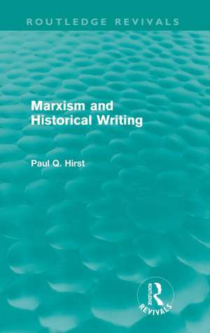 Marxism and Historical Writing (Routledge Revivals) de Paul Hirst