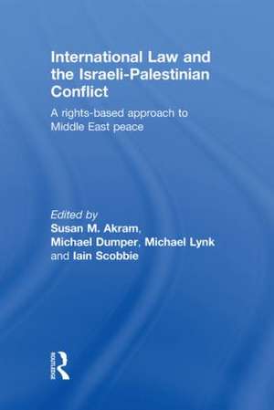 International Law and the Israeli-Palestinian Conflict: A Rights-Based Approach to Middle East Peace de Susan M. Akram