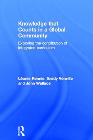 Knowledge that Counts in a Global Community: Exploring the Contribution of Integrated Curriculum de Léonie J. Rennie