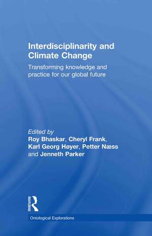 Interdisciplinarity and Climate Change: Transforming Knowledge and Practice for Our Global Future de Roy Bhaskar