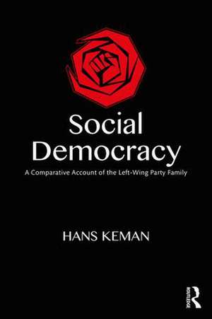 Social Democracy: A Comparative Account of the Left-Wing Party Family de Hans Keman