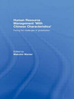 Human Resource Management ‘with Chinese Characteristics’: Facing the Challanges of Globalization de Malcolm Warner