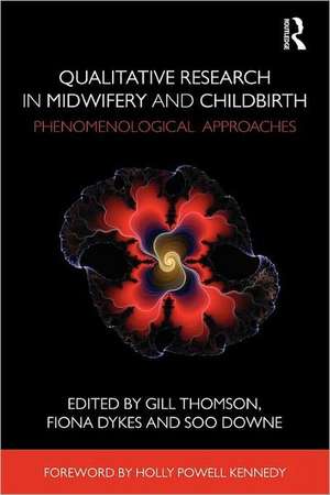 Qualitative Research in Midwifery and Childbirth: Phenomenological Approaches de Gill Thomson