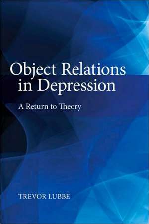 Object Relations in Depression: A Return to Theory de Trevor Lubbe