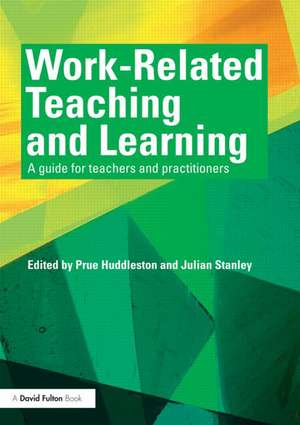 Work-Related Teaching and Learning: A guide for teachers and practitioners de Prue Huddleston