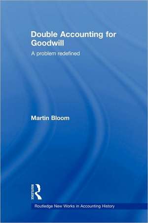 Double Accounting for Goodwill: A Problem Redefined de Martin Bloom