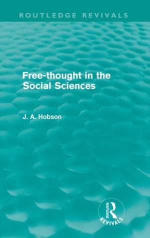 Free-Thought in the Social Sciences (Routledge Revivals) de J. A. Hobson